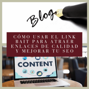 Cómo Usar el Link Bait para Atraer Enlaces de Calidad y Mejorar tu SEO