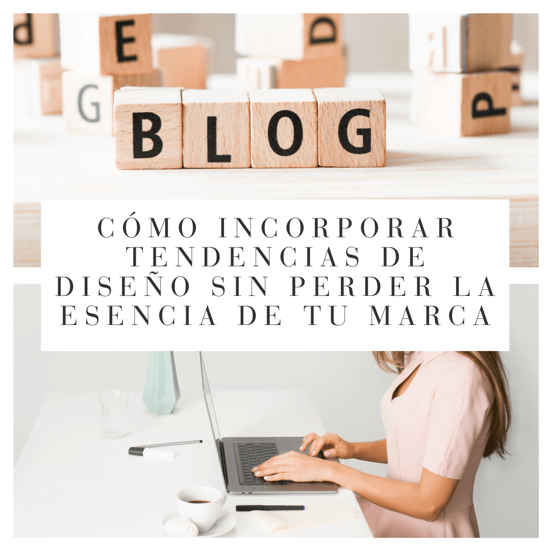 Cómo Incorporar Tendencias de Diseño sin Perder la Esencia de tu Marca