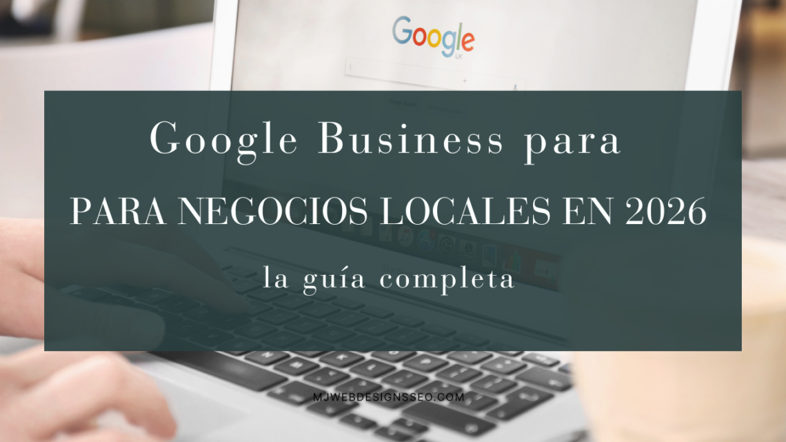 Google Business para negocios locales — guía completa 2026